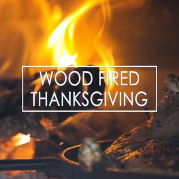 Wood Fired Thanksgiving